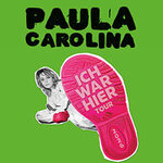 Paula Carolina - Ich war hier - Tour 2026 Support: Yara